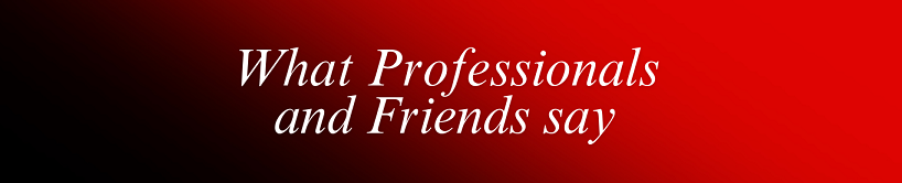 what professionals and friends say